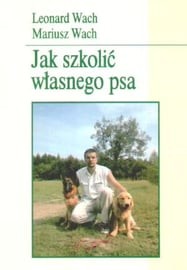 Jak szkolić własnego psa Leonard Wach, Mariusz Wac