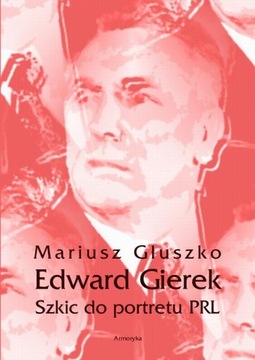 Ebook | Edward Gierek. Szkic do portretu PRL - Mariusz Głuszko