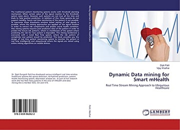 Wadhai, Vijay Dynamic Data mining for Smart mHealth: Real Time Stream Minin
