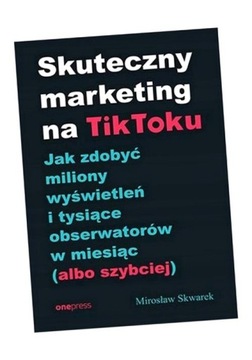 SKUTECZNY MARKETING NA TIKTOKU., SKWAREK MIROSŁAW