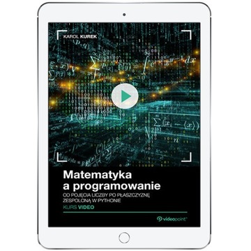 Matematyka a programowanie. Kurs video. Od pojęcia