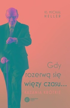 GDY ROZERWĄ SIĘ WIĘZY CZASU, HELLER MICHAŁ