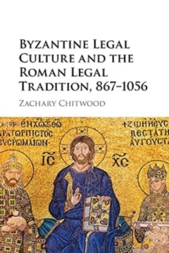 Byzantine Legal Culture and the Roman Legal Tradition, 867-1056 (2021)