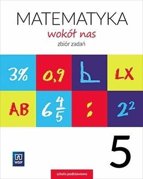 MATEMATYKA WOKÓŁ NAS SP 5 ZBIÓR ZADAŃ WSIP