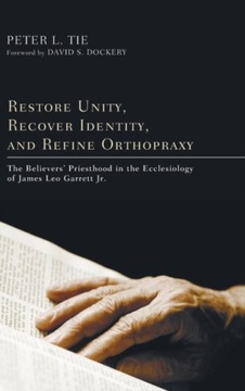 Restore Unity, Recover Identity, and Refine Orthopraxy PETER L. H. TIE