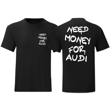 MODNA KOSZULKA MĘSKA NEED MONEY FOR AUDI T-SHIRT AUDI NA PREZENT ROZ M