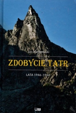 Zdobycie Tatr Lata 1946-1960 Tom IV - Jan Kiełkowski