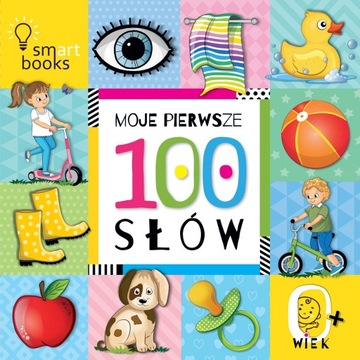 MOJE PIERWSZE 100 SŁÓW. 0+ PRACA ZBIOROWA