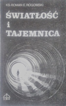 ŚWIATŁOŚĆ I TAJEMNICA ROMAN E. ROGOWSKI