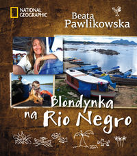 Blondynka na Rio Negro. BEATA PAWLIKOWSKA /TWARDA/