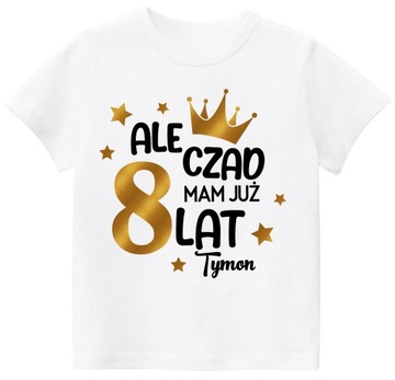 Koszulka URODZINY ALE CZAD MAM 8 LAT IMIĘ r. 134
