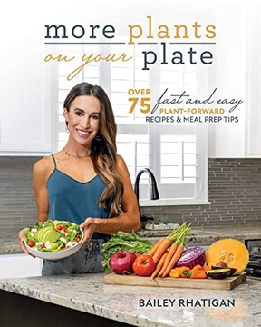 Bailey More Plants On Your Plate: Easy Plant-Forward Meal Plans for Two