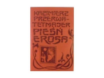 PIEŚNI EROSA. KAZIMIERZ PRZERWA TETMAJER miniaturka