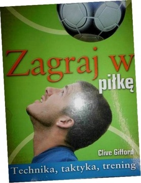 Zagraj w piłkę Clive Gifford
