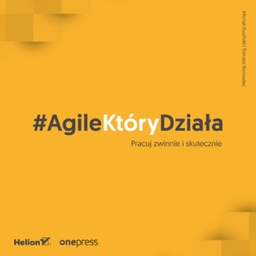 #AgileKtóryDziała. Pracuj zwinnie