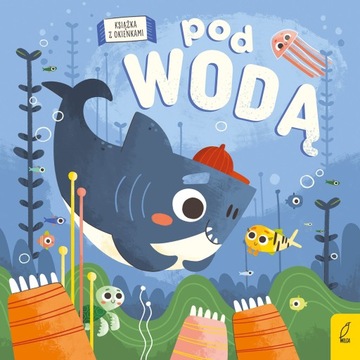Pod wodą. Bajkowe okienka Opracowanie zbiorowe Wilga