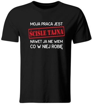 KOSZULKA MOJA PRACA JEST ŚCIŚLE TAJNA, ŚMIESZNY T-SHIRT, ROZ. M