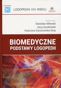 Biomedyczne podstawy logopedii LOGOPEDIA XXI WIEKU