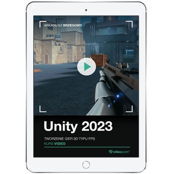 Unity 2023. Kurs video. Tworzenie gier 3D typu FPS
