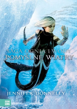 Pomyślne wiatry. Saga Ognia i Wody. Tom 4 Jennifer Donnelly