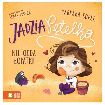 KSIĄŻKA JADZIA PĘTELKA NIE ODDA ŁOPATKI ZIELONA SOWA
