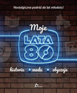 Moje lata 80 historia moda obyczaje Nostalgiczna