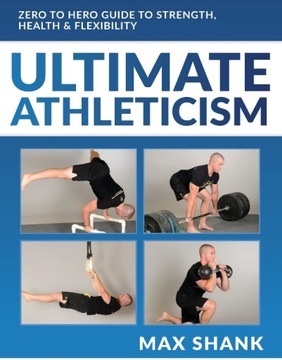 Ultimate Athleticism: Zero to Hero Guide to Strength, Health, BOOK