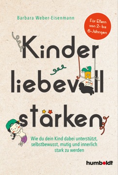 Kinder liebevoll stärken: Wie du dein Kind dabei unterstützt, selbstbewusst