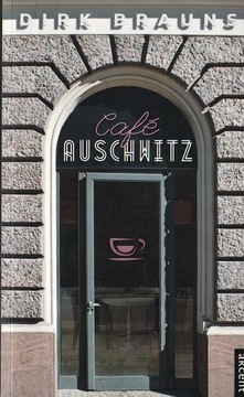 Cafe Auschwitz - Dirk Brauns