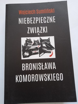 Niebezpieczne związki Bronisława Komorowskiego Wojciech Sumliński