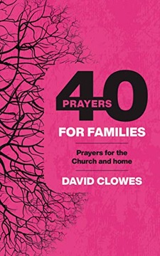 40 PRAYERS FOR FAMILIES CLOWES DAVID