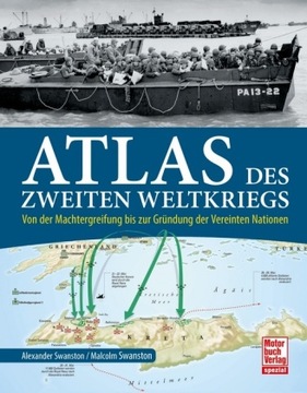 Atlas des Zweiten Weltkriegs: Von der Machtergreifung bis zur Gründung der