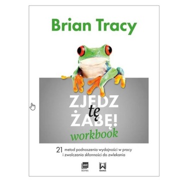 Brian TRACY - ZJEDZ TĘ ŻABĘ WORKBOOK