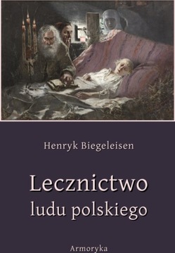 Lecznictwo ludu polskiego Henryk Biegeleisen