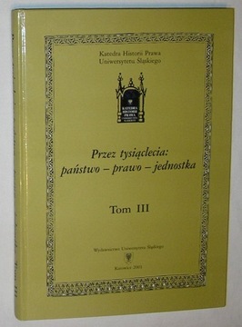 PRZEZ TYSIĄCLECIA PAŃSTWO PRAWO JEDNOSTKA TOM III