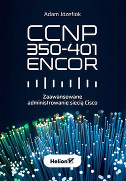 CCNP 350-401 ENCOR. Zaawansowane administrowanie s