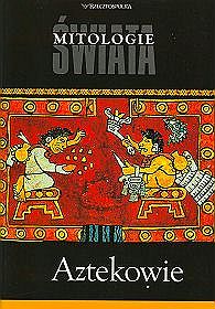 Aztekowie Mitologie świata