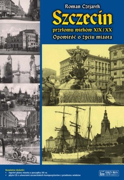 Szczecin przełomu wieków XIX/XX Roman Czejarek Folia tw.