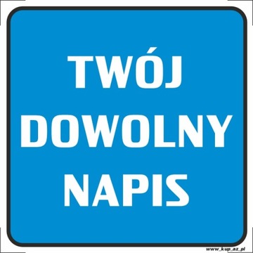 Tabliczka BHP TWÓJ DOWOLNY NAPIS 10x10 #000A