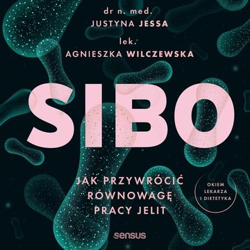 SIBO. JAK PRZYWRÓCIĆ RÓWNOWAGĘ PRACY JELIT JUSTYNA JESSA AUDIOBOOK