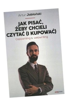 JAK PISAĆ, ŻEBY CHCIELI CZYTAĆ (I KUPOWAĆ) ARTUR JABŁOŃSKI