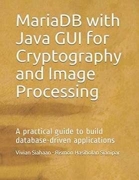 Sianipar, Rismon Hasiholan MariaDB with Java GUI for Cryptography and Image