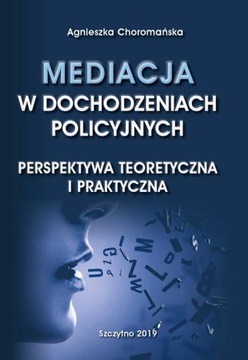 MEDIACJA W DOCHODZENIACH POLICYJNYCH PERSPEKTYWA TEORETYCZNA I PRAKTYCZNA