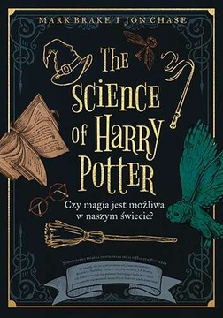 THE SCIENCE OF HARRY POTTER CZY MAGIA JEST MOŻLIWA