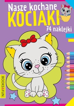 Nasze Kochane KOCIAKI kolorowanka z 74 naklejkami