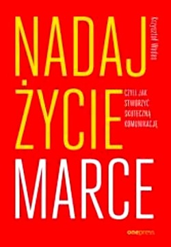 NADAJ ŻYCIE MARCE, CZYLI JAK STWORZYĆ SKUTECZNĄ...
