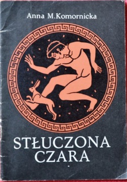 STŁUCZONA CZARA - Anna M. Komornicka