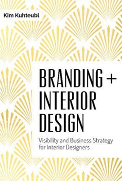 BRANDING INTERIOR DESIGN: VISIBILTY AND BUSINESS STRATEGY FOR INTERIOR DESI