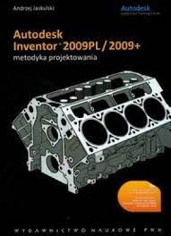 Autodesk Inventor 2009PL/2009+ metodyka projektowania z płytą CD