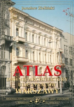 Atlas dawnej architektury ulic i placów Warszawy